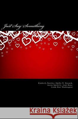 Just Say Something: Grown Folks Kimberly Frazier Burkley Loni Ross Aaron Smit 9781479186181 Createspace