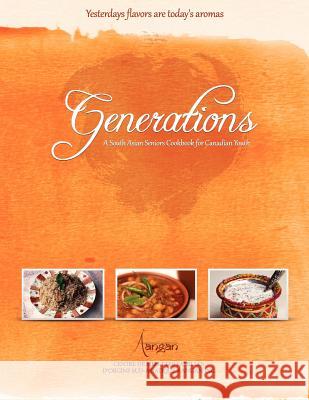 Generations: A South Asian Seniors Cookbook for Canadian Youth Maral Verma Maral Verma 9781479186303 Createspace Independent Publishing Platform