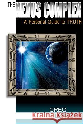 The Nexus Complex: A Personal Guide to Truth Greg Lentz 9781479186655