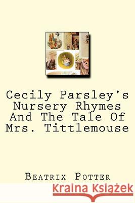 Cecily Parsley's Nursery Rhymes And The Tale Of Mrs. Tittlemouse Potter, Beatrix 9781479187812