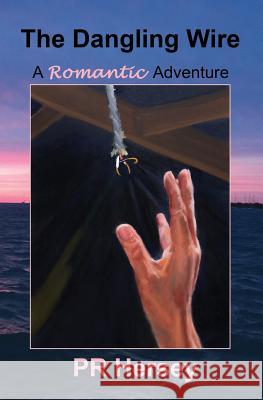 The Dangling Wire: A Romantic Adventure Pr Hersey 9781479188215 Createspace