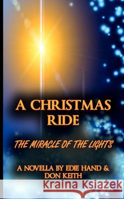 A Christmas Ride: Miracle of the Lights Edie Hand Don Keith 9781479188437 Createspace Independent Publishing Platform