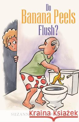 Do Banana Peels Flush? Suzanne D. Watson 9781479188697