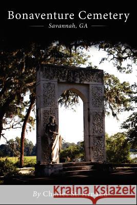 Bonaventure Cemetery: Savannah, GA Durkee, Michael S. 9781479188703 Createspace