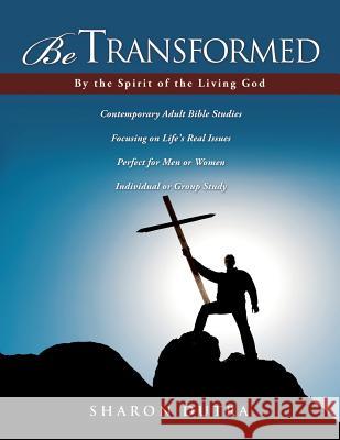 Be Transformed By the Spirit of the Living God Dutra, Sharon K. 9781479188710 Createspace