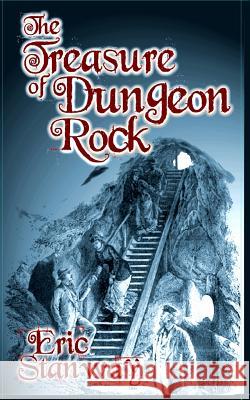 The Treasure of Dungeon Rock Eric Stanway 9781479189120 Createspace
