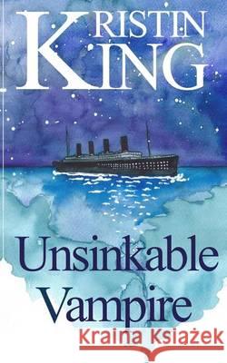 Unsinkable Vampire: A Begotten Bloods Novella Kristin King 9781479189434