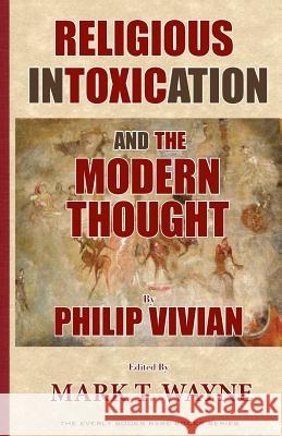 Religious Intoxication and The Modern Thought Wayne, Mark T. 9781479190522 Createspace