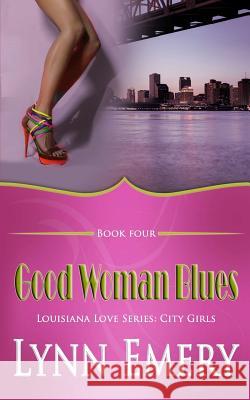 Good Woman Blues: Louisiana Love Series: City Girls Lynn Emery 9781479190614