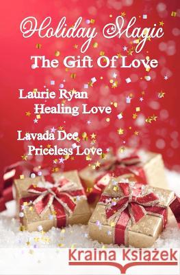 Holiday Magic - The Gift of Love Laurie Ryan Lavada Dee 9781479190799 Createspace Independent Publishing Platform