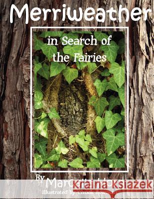 Merriweather in Search of the Fairies Marcella Horn Chuck Bowman 9781479191390 Createspace