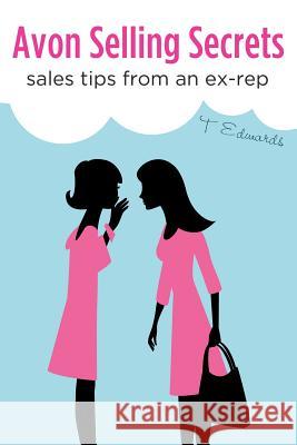 Avon Selling Secrets Sales Tips From An Ex-rep Edwards, T. 9781479192366 Createspace