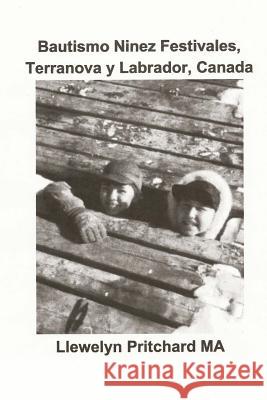 Bautismo Ninez Festivales, Terranova Y Labrador, Canada Llewelyn Pritchar 9781479192632 Createspace