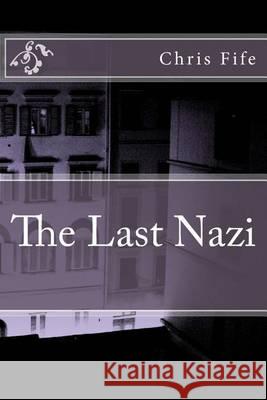 The Last Nazi Chris Fife 9781479193158 Createspace
