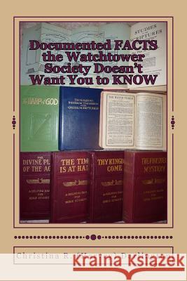 Documented FACTS the Watchtower Society Doesn't Want You to KNOW Darlington, Christina R. 9781479193912 Createspace