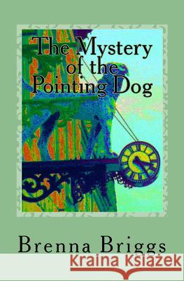 The Mystery Of The Pointing Dog Brenna Briggs 9781479194131 Createspace Independent Publishing Platform