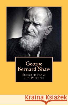 George Bernard Shaw: Selected Plays and Prefaces George Bernard Shaw J. M. Beach 9781479194476 Createspace Independent Publishing Platform