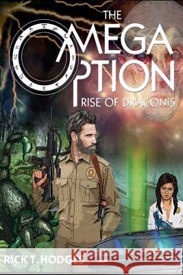 The Omega Option: Rise of Draconis Rick T. Hodges Sharry Mouss Tess Ogden 9781479194759