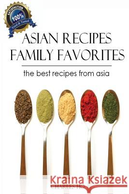 Asian Recipes - 50 Tasty & Easy Made Unique Exotic Recipes Charles Ho 9781479195329
