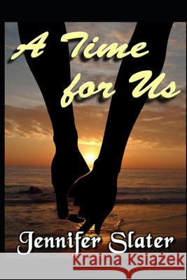 A Time for Us Jennifer Slater 9781479195923