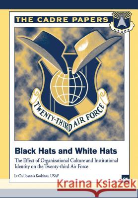 Black Hats and White Hats: The Effect of Organizational Culture and Institutional Identity on the Twenty-Third Air Force: CADRE Paper No. 24 Press, Air University 9781479196548 Createspace