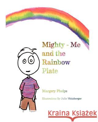 Mighty-Me and the Rainbow Plate Margery Phelps Julie Weinberger 9781479196616