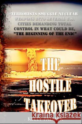 The Hostile Takeover Kelly A. Palmer 9781479196890 Createspace