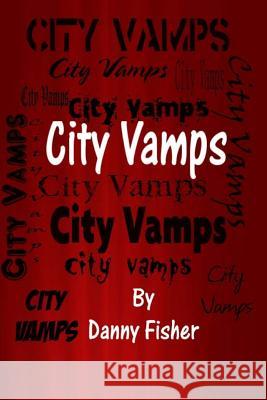 City Vamps Danny Fisher 9781479197705 Createspace