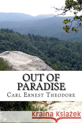 Out of Paradise MR Carl Ernest Theodore 9781479198672 Createspace Independent Publishing Platform