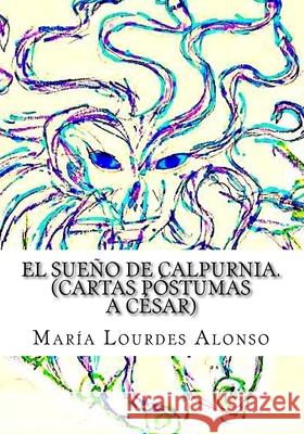 El sueño de Calpurnia María Lourdes Alonso, María Lourdes Alonso 9781479199785 Createspace Independent Publishing Platform