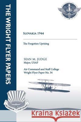 Slovakia 1944 - the Forgotten Uprising: Wright Flyer Paper No. 34 Judge, Sean M. 9781479200245