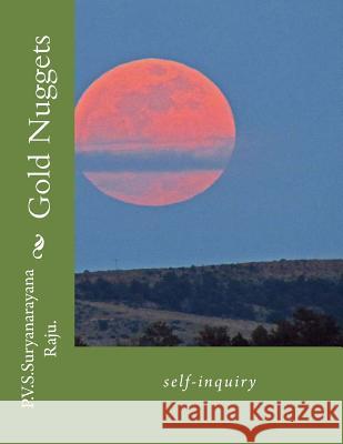 Gold Nuggets: self-inquiry Raju Raju, P. V. S. Suryanarayana 9781479200405 Createspace