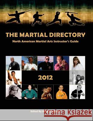 The Martial Directory North American Martial Arts Instructors Guide 2012: Full Color Allen Woodman 9781479200627 Createspace