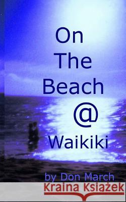 On The Beach @ Waikiki March, Don 9781479201594 Createspace Independent Publishing Platform