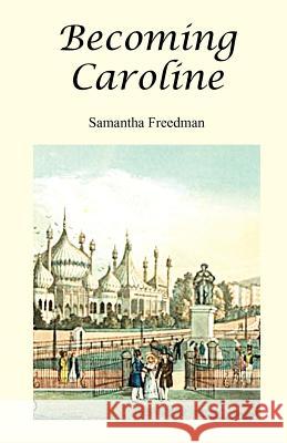 Becoming Caroline Samantha Freedman 9781479204410 Createspace