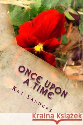 Once Upon A Time: Poems about Love, Friendship and Nature Sanders, Kat 9781479204601 Createspace