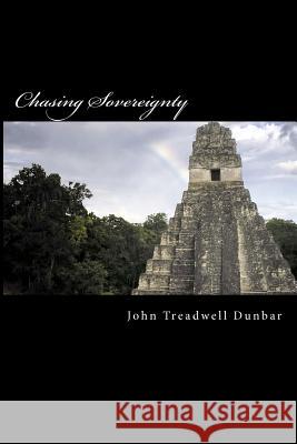 Chasing Sovereignty John Treadwell Dunbar 9781479205974 Createspace Independent Publishing Platform