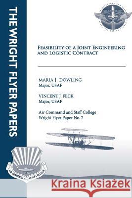 Feasibility of a Joint Engineering and Logistics Contract: Wright Flyer Paper No. 7 Maj Maria J. Dowling Maj Vincent J. Feck 9781479206414