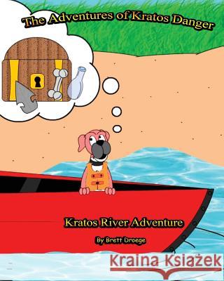 Kratos' River Adventure: The Adventures of Kratos Danger Brett Droege Brett Droege 9781479208159 Createspace Independent Publishing Platform