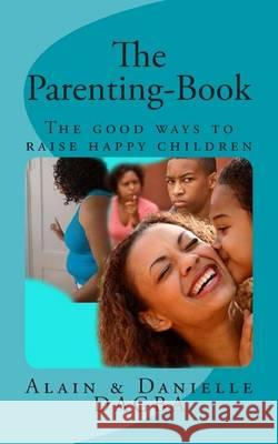 The Parenting-Book: The good ways to raise happy children Dagba, Alain Yaovi M. 9781479209149 Createspace