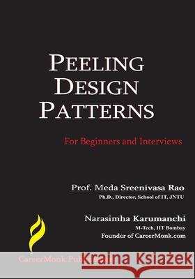 Peeling Design Patterns: For Beginners & Interviews (Design Interview Questions) Narasimha Karumanchi Prof Srinivasa Rao Meda 9781479210046 Createspace