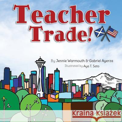 Teacher Trade! Jennie M. Warmouth Aya T. Sato Gabriel J. Ayerza 9781479210459 Createspace