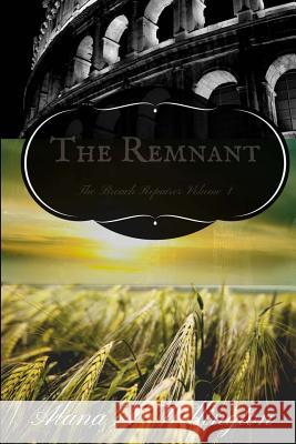 The Remnant: The Breach Repairer Volume 1 Alana a. Wellington 9781479210541