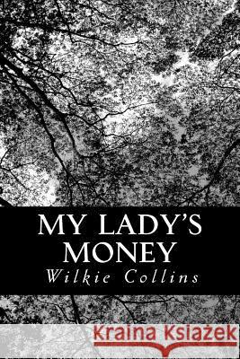 My Lady's Money Wilkie Collins 9781479210619