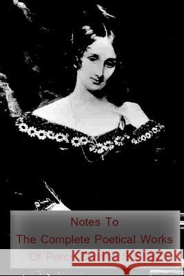 Notes to the Complete Poetical Works of Percy Bysshe Shelley Mary Shelley 9781479211111