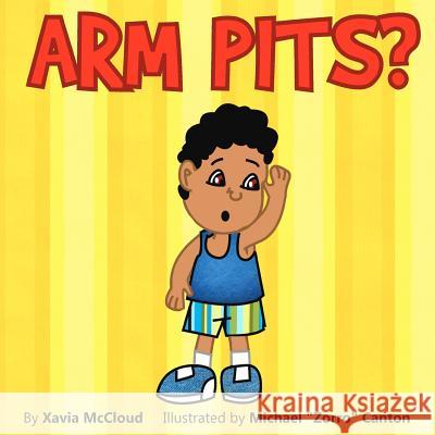 Arm Pits? Xavia McCloud Michael Canton 9781479211678 Createspace