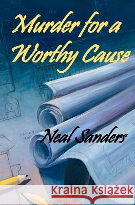 Murder for a Worthy Cause Neal Sanders 9781479211777