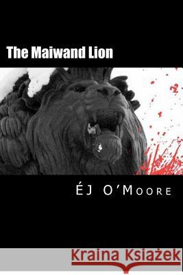 The Maiwand Lion J. O'Moore Jeremy Meadows E. J. O'Moore 9781479212453 Createspace