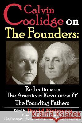 Calvin Coolidge on The Founders: Reflections on the American Revolution & the Founding Fathers Pietrusza, David 9781479213528