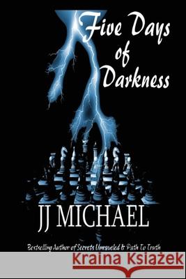 Five Days of Darkness J. J. Michael 9781479214273 Createspace